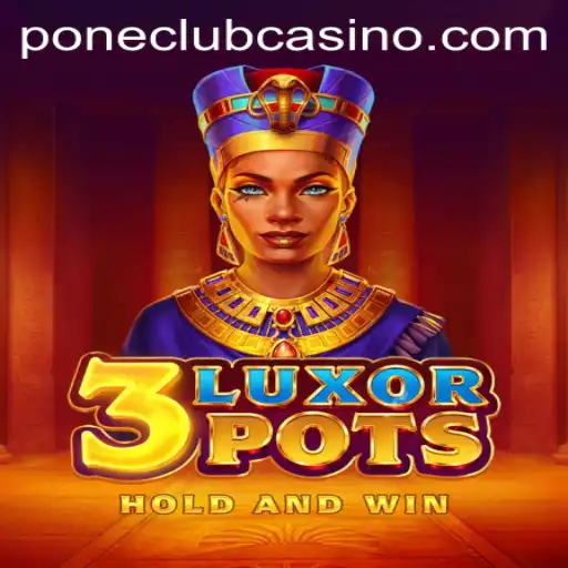 Discover the Excitement of 3LuxorPots at Pone Club Casino