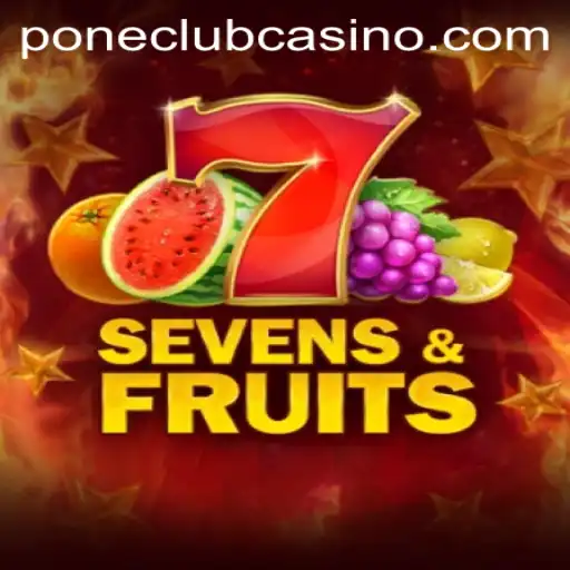 Exciting World of Sevens & Fruits at Pone Club Casino